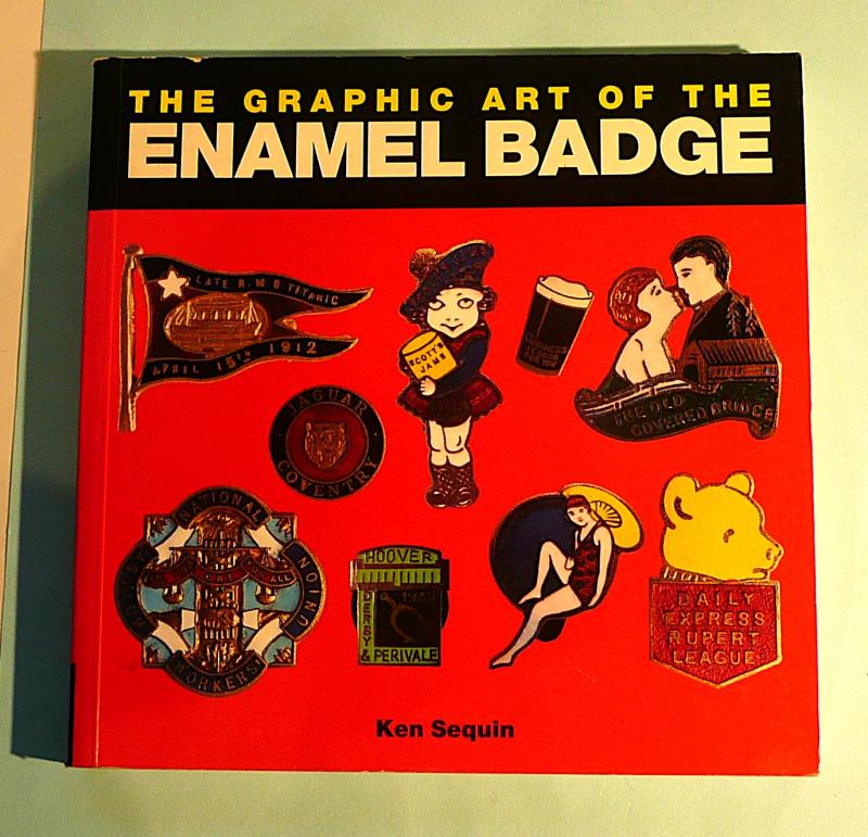 The Graphic Art of the Enamel Badge - Ken Sequin